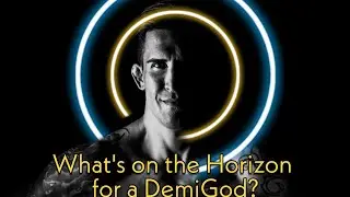 What's on the Horizon for a DemiGod?!