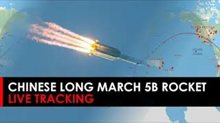 🔴 [LIVE] Real Time Tracking Falling Chinese Rocket Long March 5B | CZ-5B R/B Satellite live