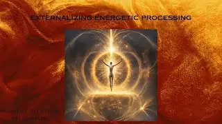 EXTERNALIZING ENERGETIC PROCESSING #energyhealing #alignment #empowered #expansion #auric #etheric