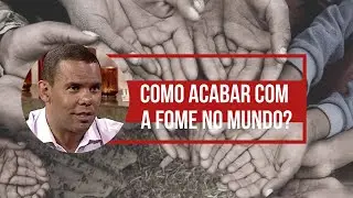 COMO ACABAR COM A FOME NO MUNDO?