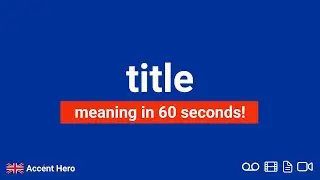 TITLE - Meaning and Pronunciation