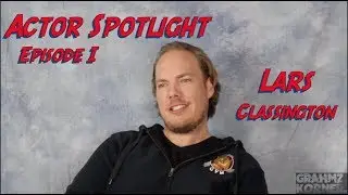 Actor Spotlight Ep. I | Lars Classington Part I