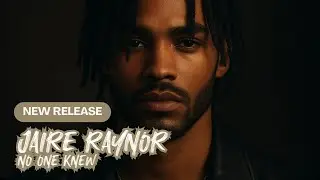 Jair&eacute; Raynor &ndash; No One Knew (R&B / Trapsoul Official Debut)