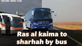 Ras al kaima to sharjah | bus route | jubail bus station 
