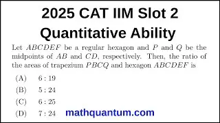 Question 15 2025 CAT IIM Quantitative Ability Slot 2 Let ABCDEF be a regular hexagon and P and Q be