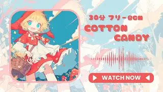 【30分耐久フリーBGM】cotton candy【kawaiiハピコア】