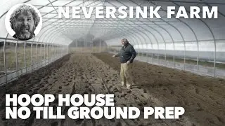 Hoop House No Till Ground Prep at Neversink Farm