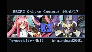 BBCF2 Online Casuals 10/6/17: TempestTim-MkII (Kokonoe) vs braindead2001 (Carl)