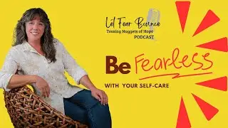 Be FEARLESS with your Self-Care  #SelfCare #LetFearBouncePodcast #WellnessJourney #Mindfulness