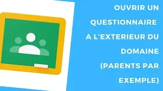 Ouvrir un questionnaire GSUITE &agrave; tous