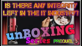 Any Integrity left in the IT Industry? | PREQUEL | UNBOXING the 