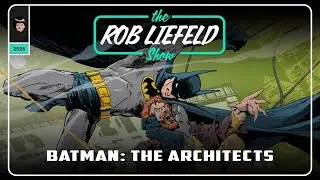 The Rob Liefeld Show &ndash; Batman:The Architects!