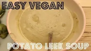 EASY VEGAN POTATO LEEK SOUP &hearts; Cheap Lazy Vegan