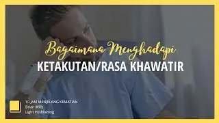 Menghadapi Ketakutan/Rasa Khawatir? | Book Review: 10 Jam Menjelang Kematian | Seri-2