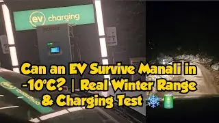 Can an EV Survive Manali in -10&deg;C? | Real Winter Range & Charging Test ❄️🔋