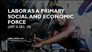 Art. II, Sec. 18 - Labor as a Primary Social and Economic Force