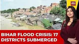 Bihar Floods: 17 Districts Submerged, Over 10 Lakh People Affected | Ground Report | India Today