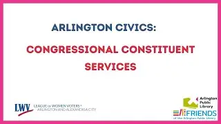Arlington Civics: Congressional Constituent Services&nbsp;| Arlington Public Library | June 25, 2025