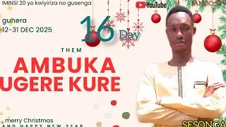 AMBUKA UGERE KURE | UMUNSI WA 16 | MUMINSI 20 YO KWIYIRIZA NO GUSENGA | SESONGA DUNIA