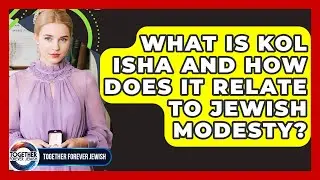 What Is Kol Isha And How Does It Relate To Jewish Modesty? - Together Forever Jewish