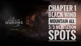 Black Myth Wukong - Chapter 1 Black Wind Mountain all 3/3 Meditation spots
