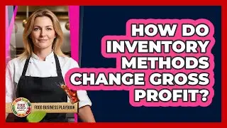 How Do Inventory Methods Change Gross Profit?