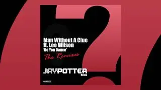Man Without A Clue ft. Lee Wilson - Do You Dance  (Jay Potter remix)
