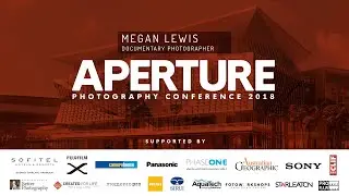 Megan Lewis 2018 Aperture Australia Presentation - The life of a Documentary Photographer