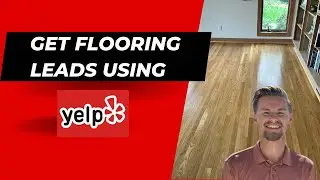 How To Use Yelp To Get More High Quality Flooring Leads & Jobs | Flooring Digital Marketing
