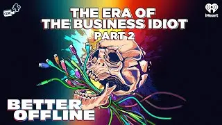 The Era of the Business Idiot, Part 2 | Better Offline