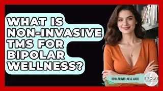 What Is Non-invasive TMS For Bipolar Wellness? - Bipolar Wellness Guide