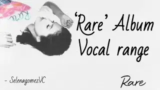 Selena Gomez - Rare (Album) Vocal Range