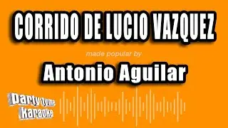 Antonio Aguilar - Corrido De Lucio Vazquez (Versión Karaoke)