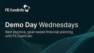 Demo Day Wednesday: Best practice, goal-based financial planning on FE CashCalc