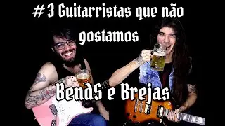 Bends e Brejas - #3 Guitarristas que N&atilde;o Gostamos