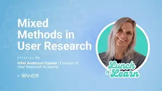 Mixed Methods in User Research with Nikki Anderson-Stainer | WANDR Lunch & Learn