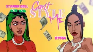 KYRA , Starrr Doll  - Can&rsquo;t Style Me [ Official Audio]
