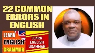 22 COMMON ERRORS IN ENGLISH: LEARN TO SPEAK AND WRITE ENGLISH CORRECTLY