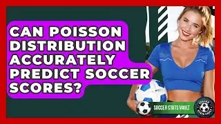 Can Poisson Distribution Accurately Predict Soccer Scores? - Soccer Stats Vault