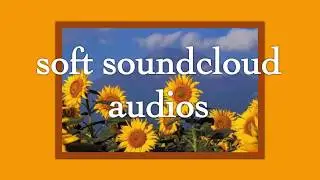 soft soundcloud audios