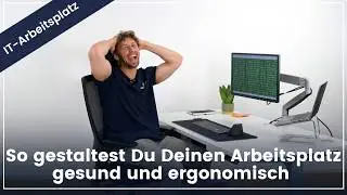 Der perfekte IT-Arbeitsplatz: Ergonomisch & Gesund!