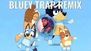 BLUEY TRAP REMIX