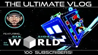 The Ultimate Vlog: 100 Subscribers! - Feat. Six Sides of the World