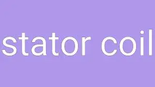Stator Coil Definition & Meaning