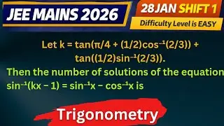 JEE MAINS 2026 PAPER DISCUSSION |28 JAN SHIFT 1 Q) Let k = tan(&pi;/4 + (1/2)cos⁻&sup1;(2/3)) + tan((1/2)sin