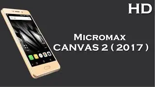 Micromax CANVAS 2 2017 with 1.3GHz Quad Core Processor, 3GB RAM, Android 7.0 , 3050mAh battery