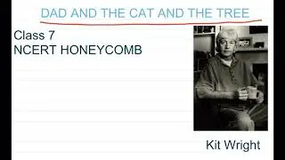 DAD AND THE CAT AND THE TREE II CLASS 7 NCERT HONEYCOMB II BY KIT WRIGHT II EASY EXPLANATION