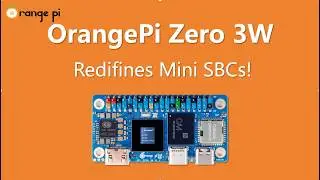 16GB RAM + 3TOPS NPU, Orange Pi Zero 3W Redefines Mini SBCs!