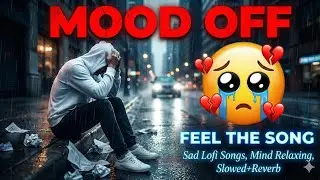 SAD 😢 LOFI SONGS | HEART BROKEN 💔 SONGS | SLOW + REVERB | ALONE NIGHT LOFI SONGS |