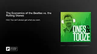 The Economics of the Beatles vs. the Rolling Stones | Ones and Tooze Ep. 15 | A FP Podcast